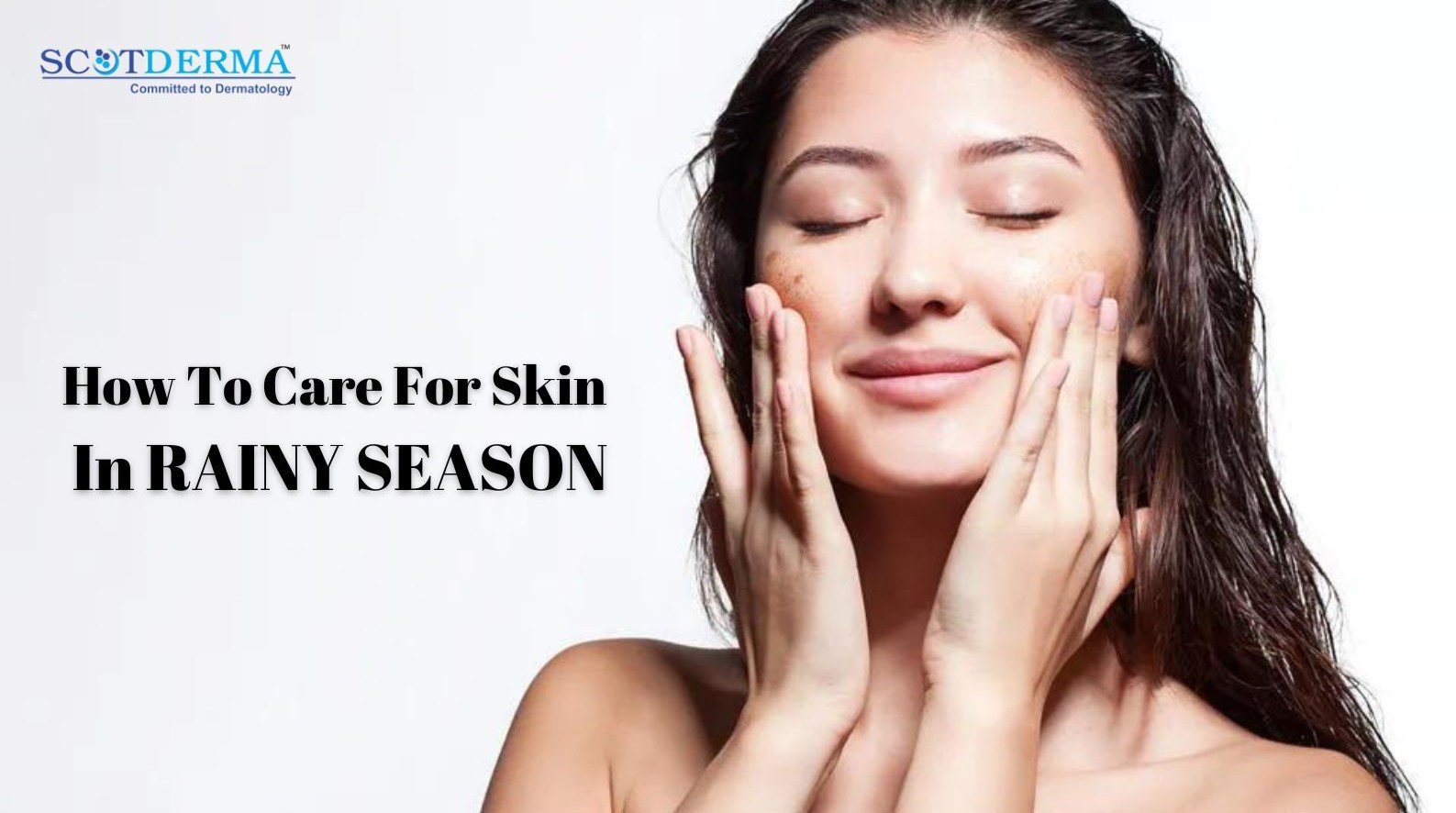 How To Care For Skin In RAINY SEASON